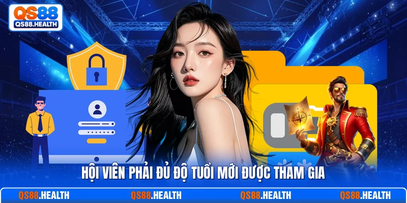 Hội viên phải đủ độ tuổi mới được tham gia